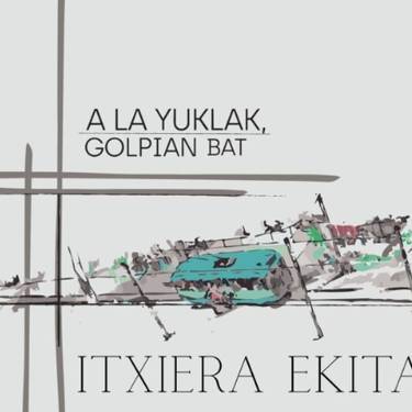 'A la Yuklak, golpian bat' erakusketaren itxiera