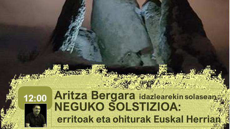 [EUSKARAREN EGUN(A)K] 'Neguko solstizioak, erritoak eta ohiturak Euskal Herrian', Aritza Bergara idazlearekin