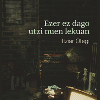 'Ezer ez dago utzi nuen lekuan'