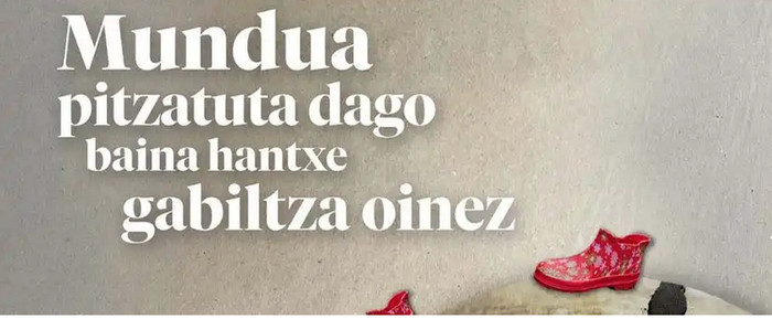 'Mundua pitzatuta dago baina hantxe gabiltza oinez'