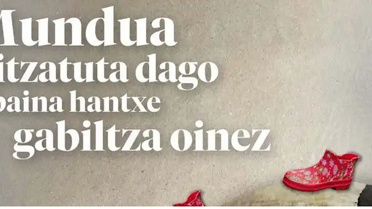 'Mundua pitzatuta dago baina hantxe gabiltza oinez'